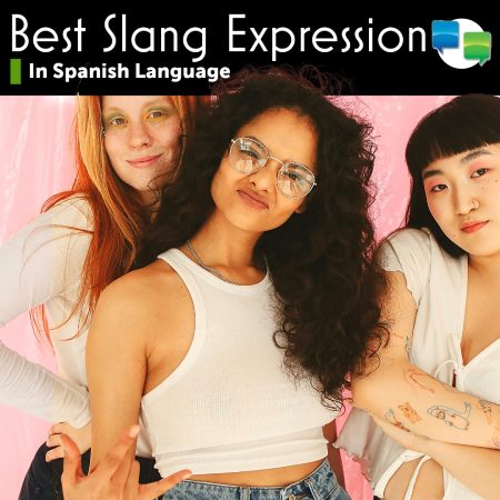 Best Slang Expressions In Spanish language